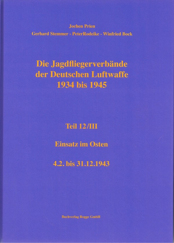Die Jagdfliegerverbände der Deutschen Luftwaffe Teil 12 Teilband III 1934-1945
